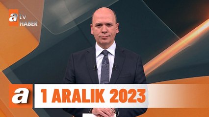 atv Ana Haber | 1 Aralık 2023