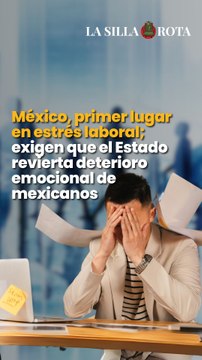 México, primer lugar en estrés laboral; exigen que el Estado revierta deterioro emocional de mexicanos