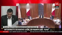 TEPJF tendrá la última palabra sobre gobernador interino de NL, no hay orden de que deba ser de MC