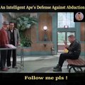 An Intelligent Ape's Defense Against Abduction