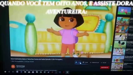 Meu 44°Meme (Feito Por Mim.), Quando Você Tem Oito Anos, E Assiste Dora Aventureira: