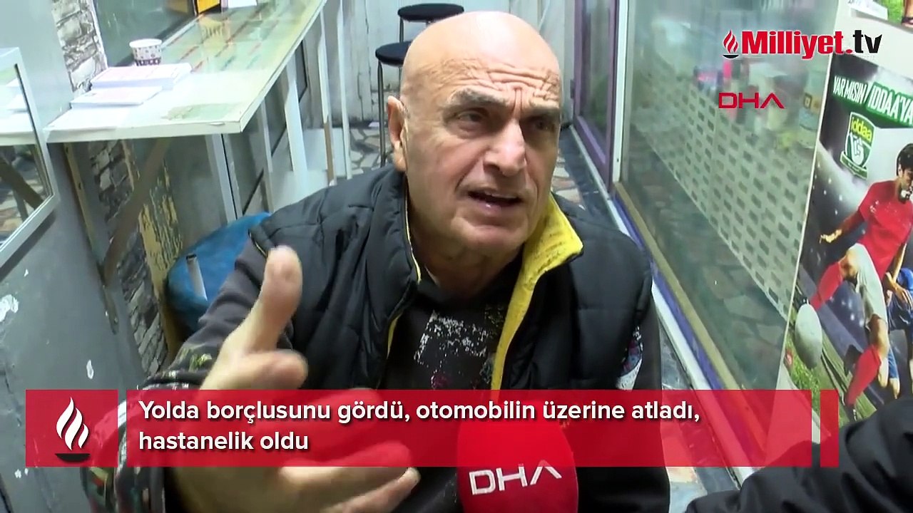 Yolda borçlusunu gördü, otomobilin üzerine atladı, hastanelik oldu!