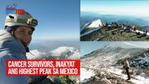 Cancer survivors, inakyat ang highest peak sa Mexico | GMA Integrated Newsfeed
