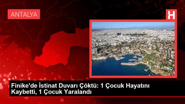 Finike'de İstinat Duvarı Çöktü: 1 Çocuk Hayatını Kaybetti, 1 Çocuk Yaralandı