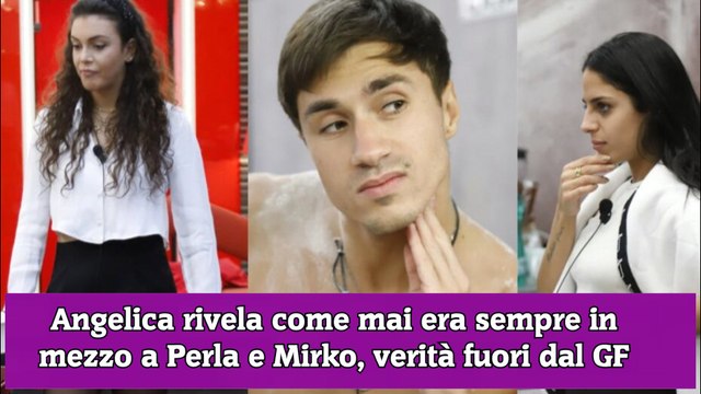 Angelica rivela come mai era sempre in mezzo a Perla e Mirko, verità fuori dal GF