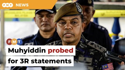 Police open probe paper against Muhyiddin over 3Rs