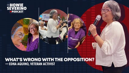 What’s wrong with the opposition? — activist Edna Aquino’s take | The Howie Severino Podcast