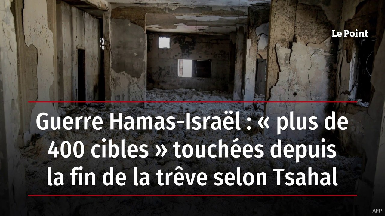 Guerre Hamas-Israël : « plus de 400 cibles » touchées depuis la fin de la trêve selon Tsahal