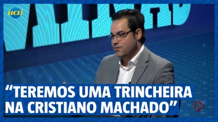 "Teremos uma trincheira na Cristiano Machado"