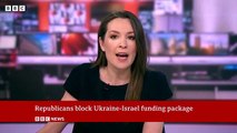 US Republicans block Ukraine and Israel aid bill - Latest News