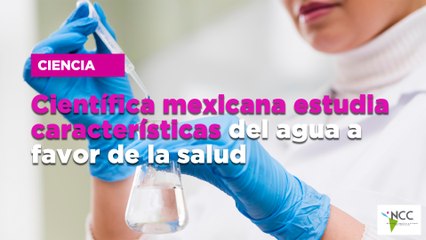 Científica mexicana estudia características del agua a favor de la salud