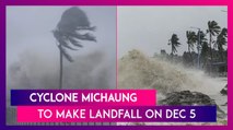 Cyclone Michaung: Cyclonic Storm To Make Landfall On December 5 In Coastal Andhra
