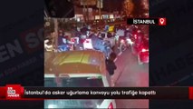 İstanbul'da asker uğurlama konvoyu yolu trafiğe kapattı