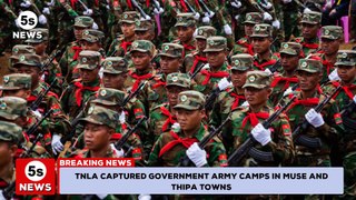 Myanmar conflict- 'TNLA' captures government army camps in Muse and Thipa towns. 5s News