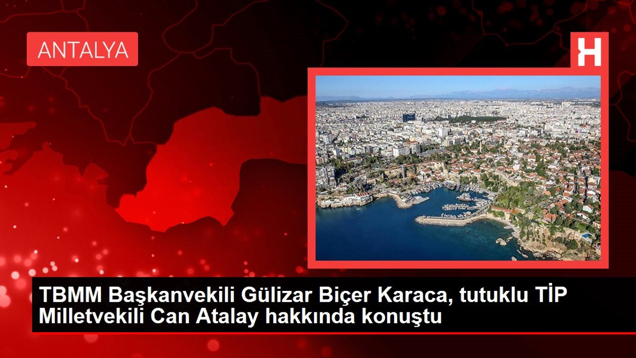 TBMM Başkanvekili Gülizar Biçer Karaca, tutuklu TİP Milletvekili Can Atalay hakkında konuştu
