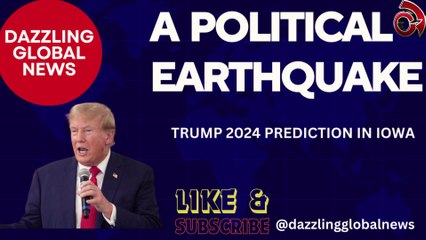 A Political Earthquake, Trump 2024 prediction Iowa