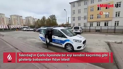 Kendini kaçırılmış gibi gösterip babasından fidye istedi