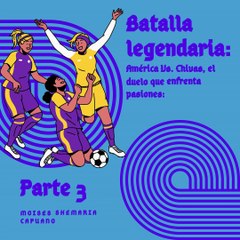 Moises Shemaria Capuano| El Clásico Nacional entre Chivas y América (parte 3)
