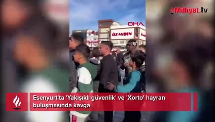 Esenyurt'ta 'Yakışıklı güvenlik' ve 'Xorto' hayran buluşmasında kavga