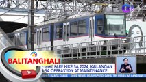 DOTr: MRT Fare Hike sa 2024, kailangan para sa operasyon at maintenance | BT