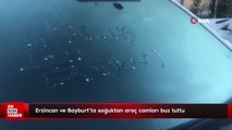 Erzincan ve Bayburt’ta soğuktan araç camları buz tuttu