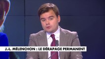 L'édito de Gauthier Le Bret : «J.-L. Mélenchon : le dérapage permanent»