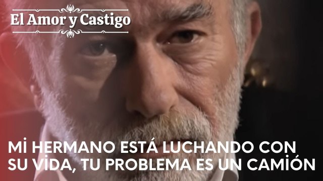Mi hermano está luchando con su vida, tu problema un camión | Amor y Castigo - Capitulo 23