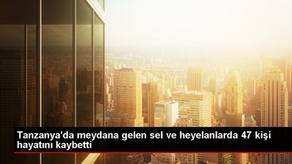 Tanzanya'da Sel ve Heyelan: 47 Kişi Hayatını Kaybetti
