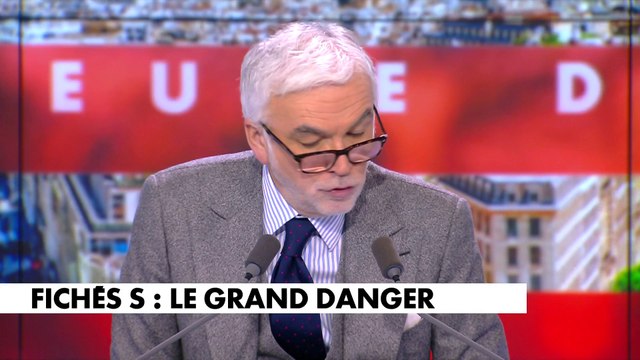 L'édito de Pascal Praud : «Fichés S : le grand danger»