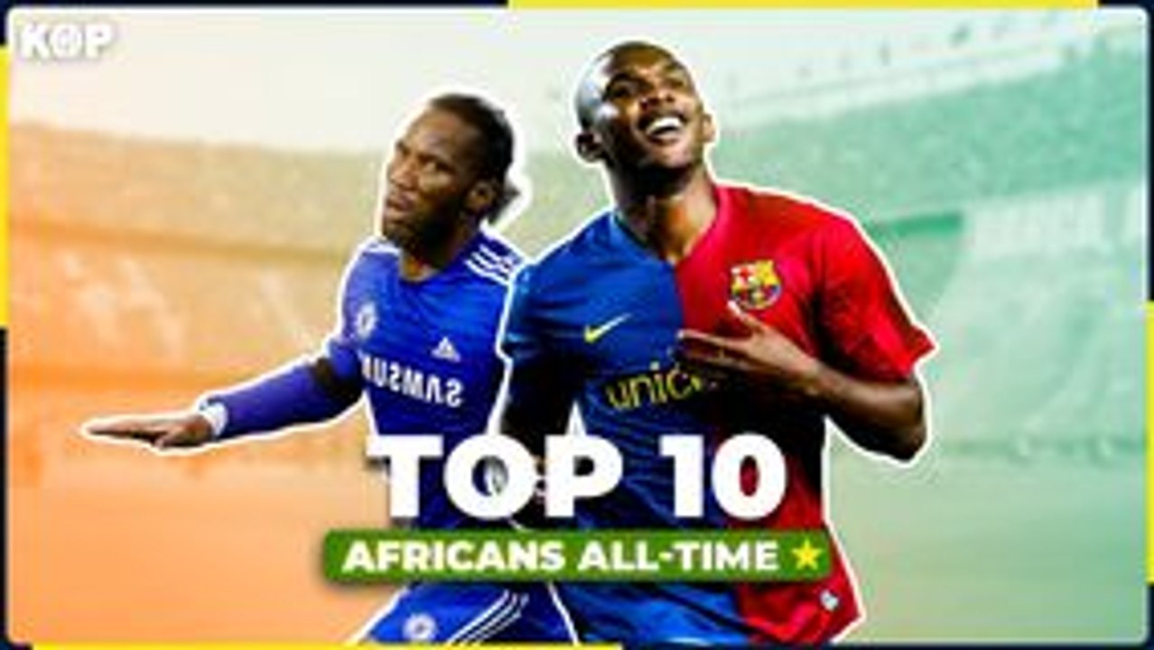  Top 10 des meilleurs joueurs africains all time