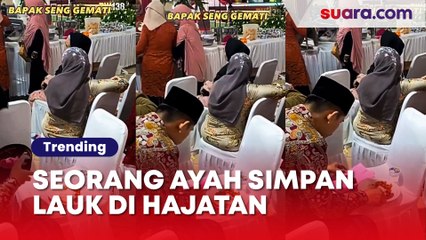 Bikin Mewek, Momen Seorang Ayah Simpan Lauk saat Makan di Hajatan