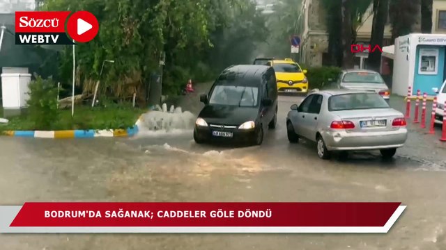 Sağanak Bodrum'u vurdu, caddeler göle döndü