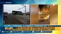 Barrio Chino: manifestantes se enfrentan a policías tras bloqueo de carretera