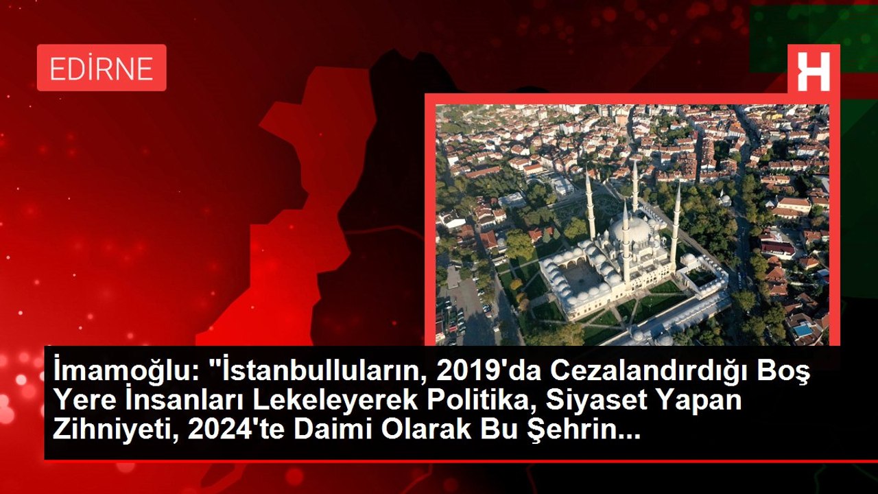 İmamoğlu: "İstanbulluların, 2019'da Cezalandırdığı Boş Yere İnsanları Lekeleyerek Politika, Siyaset Yapan Zihniyeti, 2024'te Daimi Olarak Bu Şehrin...