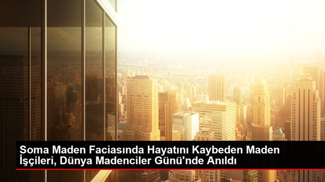 Soma Maden Faciasında Hayatını Kaybeden Maden İşçileri, Dünya Madenciler Günü'nde Anıldı