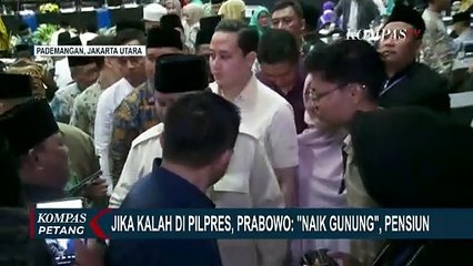 Jika Kalah Pilpres, Prabowo Subianto: Tidak Apa-Apa, Saya Akan 'Naik Gunung', Pensiun!