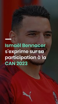 Ismaël Bennacer s'exprime sur sa participation à la CAN 2023