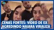 Cenas fortes: vídeo mostra Rafael Cabral sendo agressivo com Naiara Azevedo