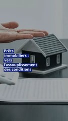 Prêts immobiliers : vers l’assouplissement des conditions
