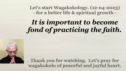 It is important to become fond of practicing the faith. 12-04-2023
