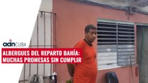 Albergues del Reparto Bahía: Muchas promesas sin cumplir