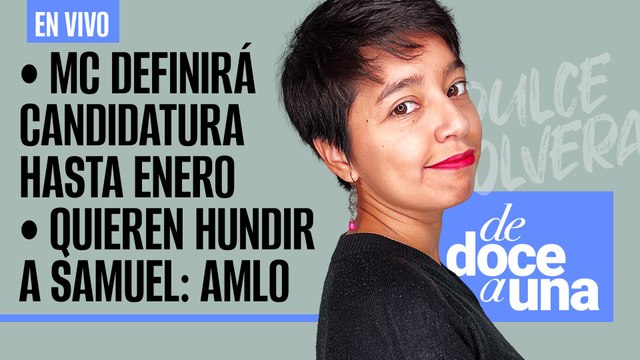 #EnVivo | #DeDoceAUna | MC definirá candidatura hasta enero: Dante | Quieren hundir a Samuel: AMLO
