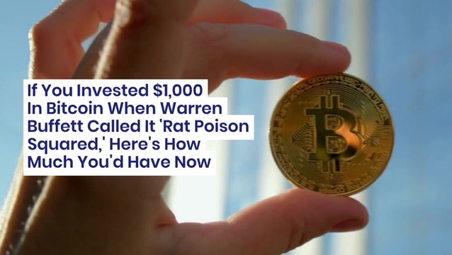 If You Invested $1,000 In Bitcoin When Warren Buffett Called It 'Rat Poison Squared,' Here's How Much You'd Have Now