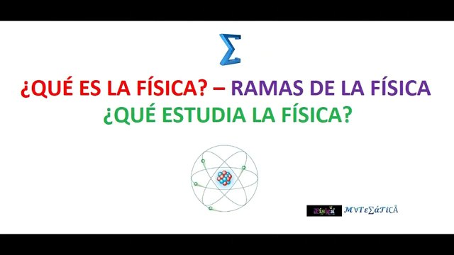 Qué es la Física – Ramas de la Física - Qué Estudia la Física