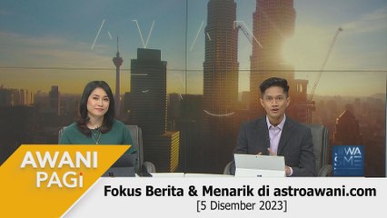 AWANI Pagi: Berita tumpuan & menarik di astroawani.com [5 Disember 2023]