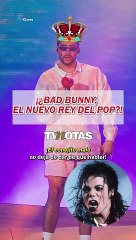 ¡¿Bad Bunny se convirtió en el nuevo Rey del Pop?!