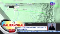 Nawawalang Piper Plane sa Isabela, natagpuan na | BT