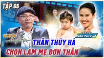 Người Kể Chuyện Đời #65_Diễn viên Thân Thuý Hà chọn cuộc sống làm mẹ đơn thân, sẽ chỉ yêu không cưới