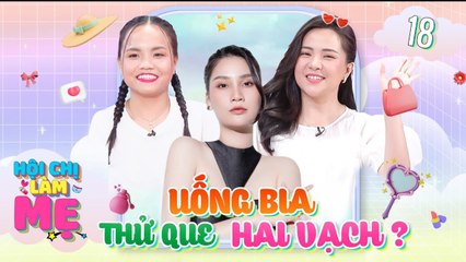 Mang thai 9 tháng đổi 6 bác sĩ, thử que 2 vạch vẫn nghĩ do bia _ Hội Chị Làm Mẹ #18