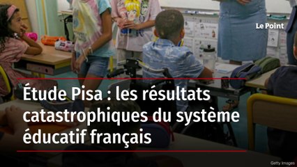 Étude Pisa : les résultats catastrophiques du système éducatif français